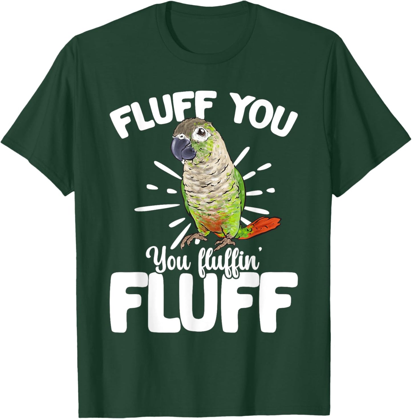 Green Cheeked Conure Fluff You Parrot Bird Conure T-Shirt - T-Shirt | Forest