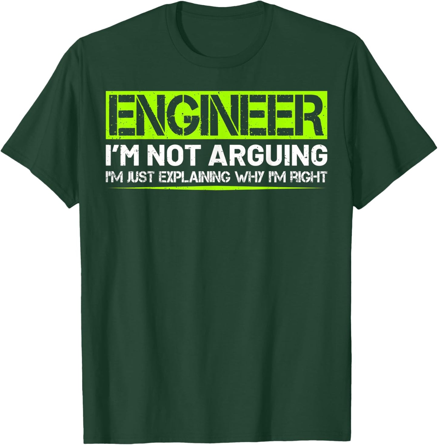 Engineer I'm Not Arguing Funny Humor Saying Engineer Gifts T-Shirt - T-Shirt | Forest