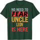 No Need To Fear Uncle Leon Is Here Funny Hero Uncle T-Shirt - T-Shirt | Forest