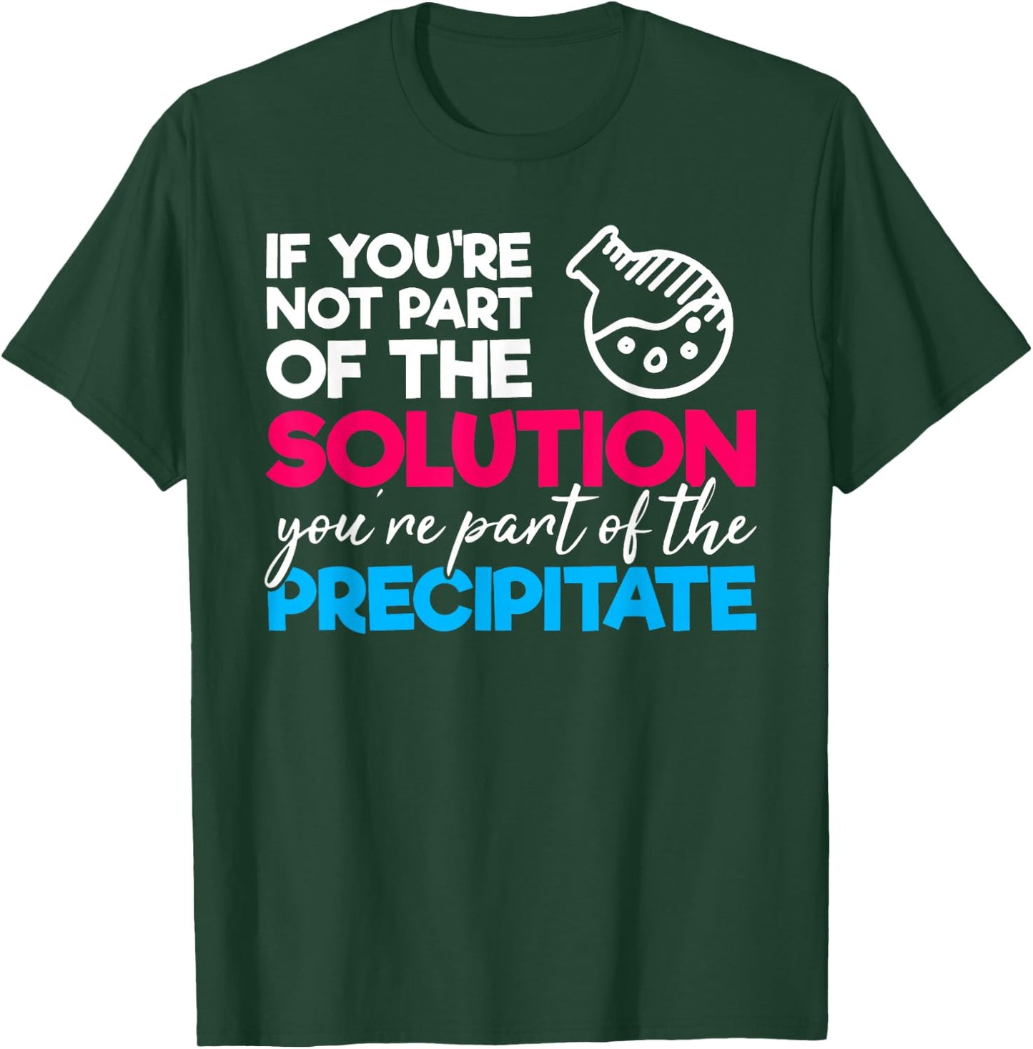 Funny Nerdy Part of Solution Precipitate Chemistry Teacher T-Shirt - T-Shirt | Forest