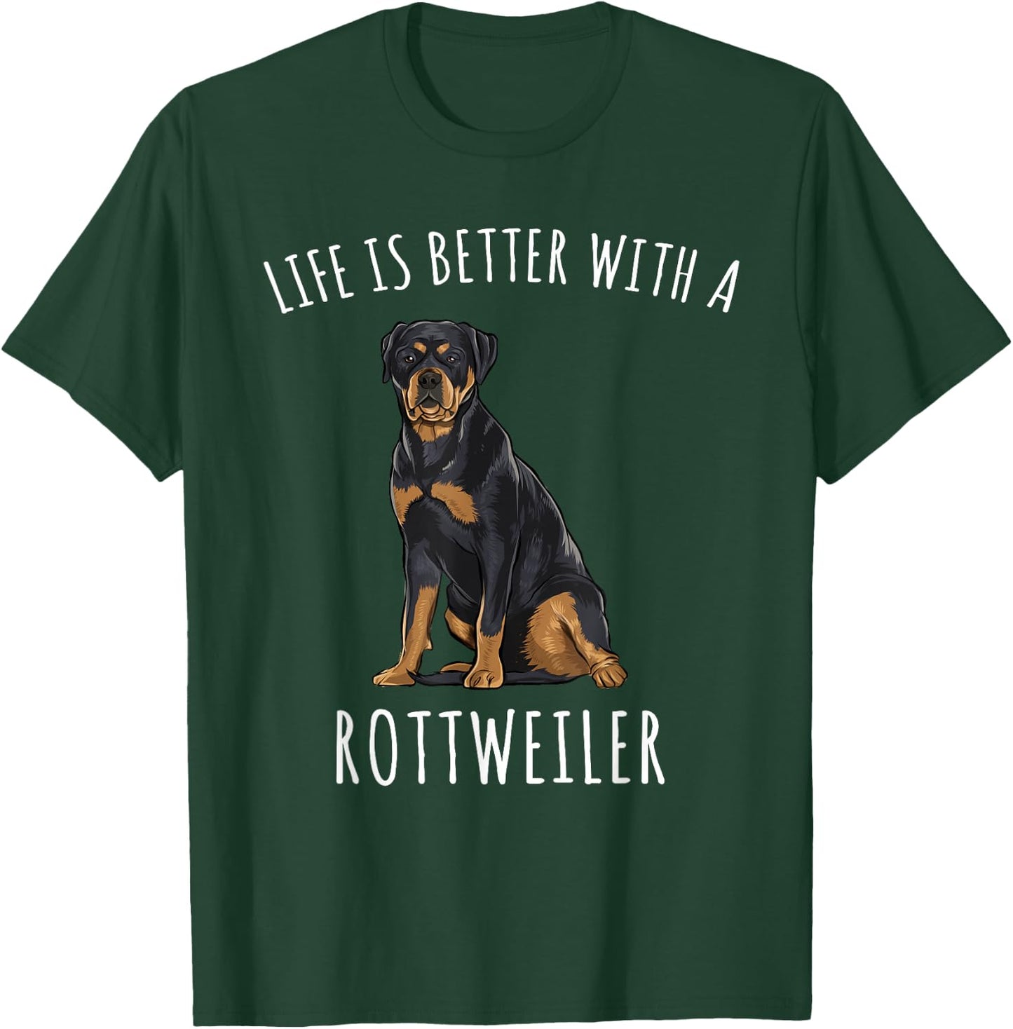 Life Is Better With A Rottweiler Dog Lover Men Women T-Shirt - T-Shirt | Forest