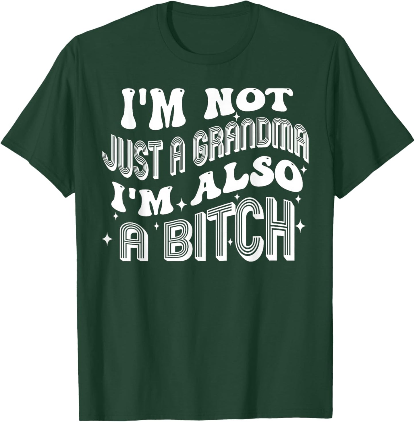 I'm Not Just A Grandma I'm Also A Bitch T-Shirt - T-Shirt | Forest