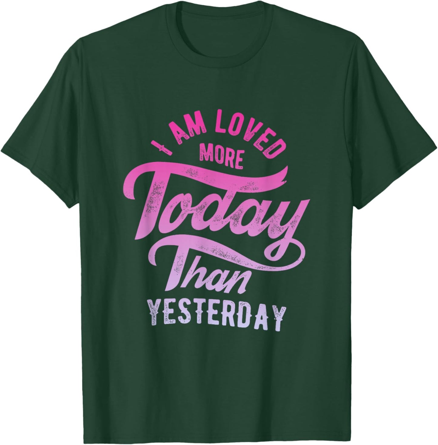 I'm loved more today than yesterday T-Shirt - T-Shirt | Forest