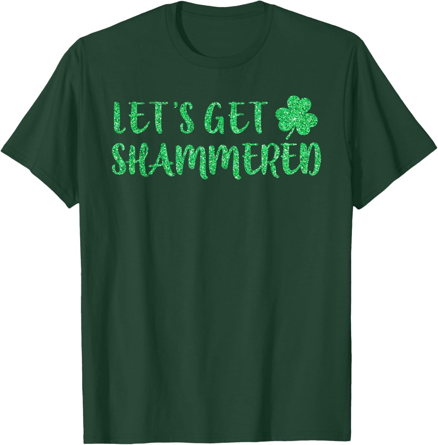 Let's Get Shammered Funny Drinking St Patricks Day T-Shirt - T-Shirt | Forest