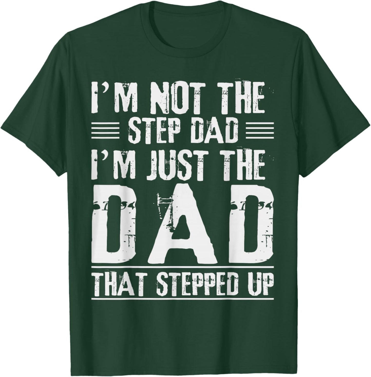I'm Not The Step Dad I'm The Dad That Stepped Up Daddy Joke T-Shirt - T-Shirt | Forest