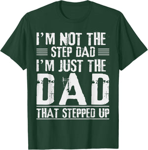 I'm Not The Step Dad I'm The Dad That Stepped Up Daddy Joke T-Shirt - T-Shirt | Forest