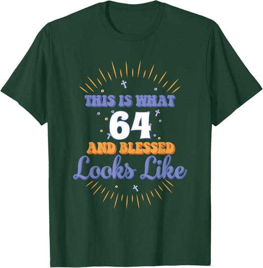This Is What 64 And Blessed Looks Like 64th Birthday T-Shirt - T-Shirt | Forest
