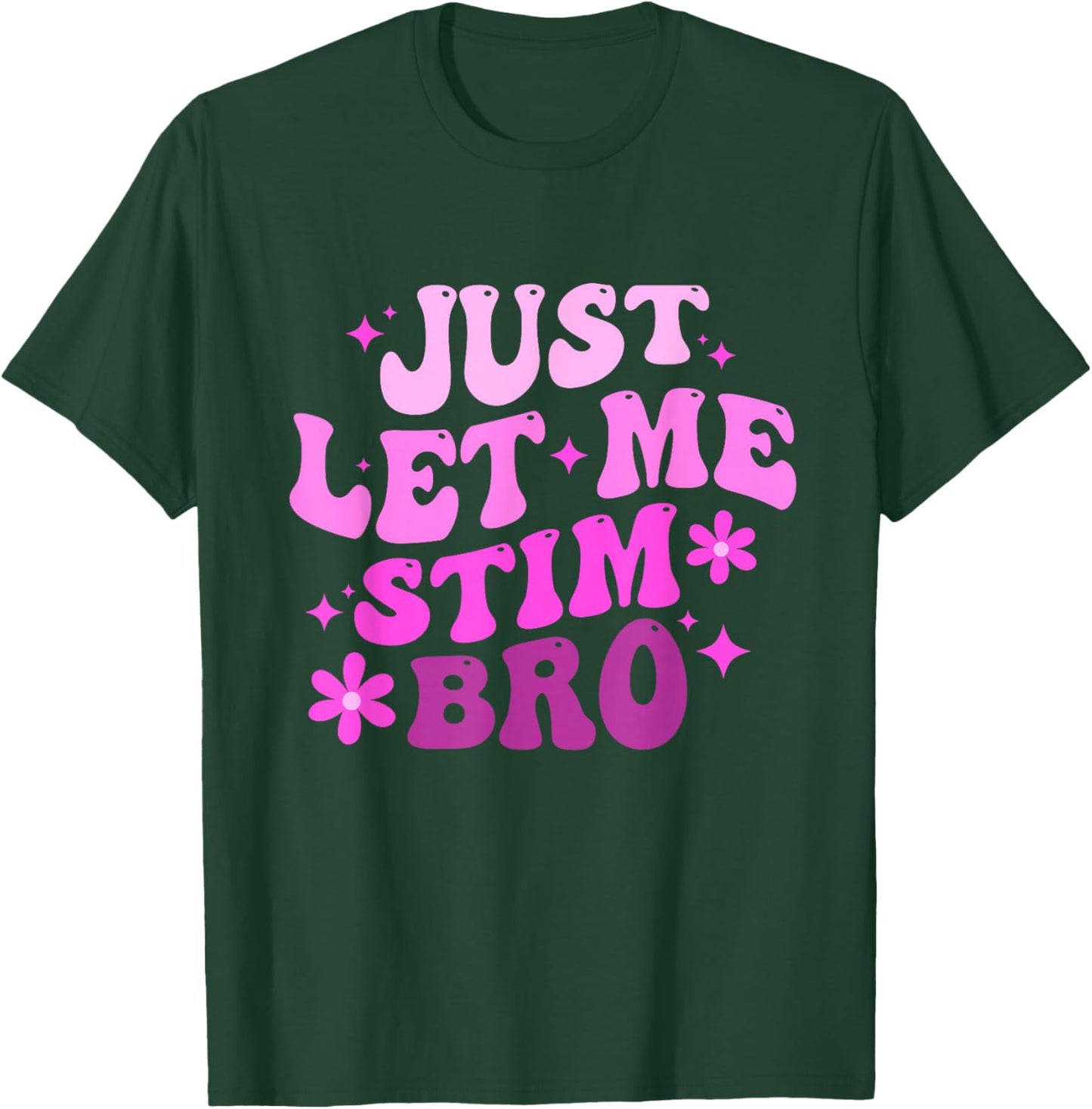 Funny Groovy Just Let Me Stim Bro Autistic Autism Awareness T-Shirt - T-Shirt | Forest