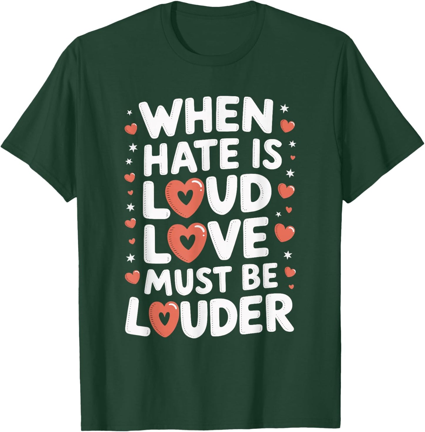 When Hate Is Loud Love Must Be Louder T-Shirt - T-Shirt | Forest