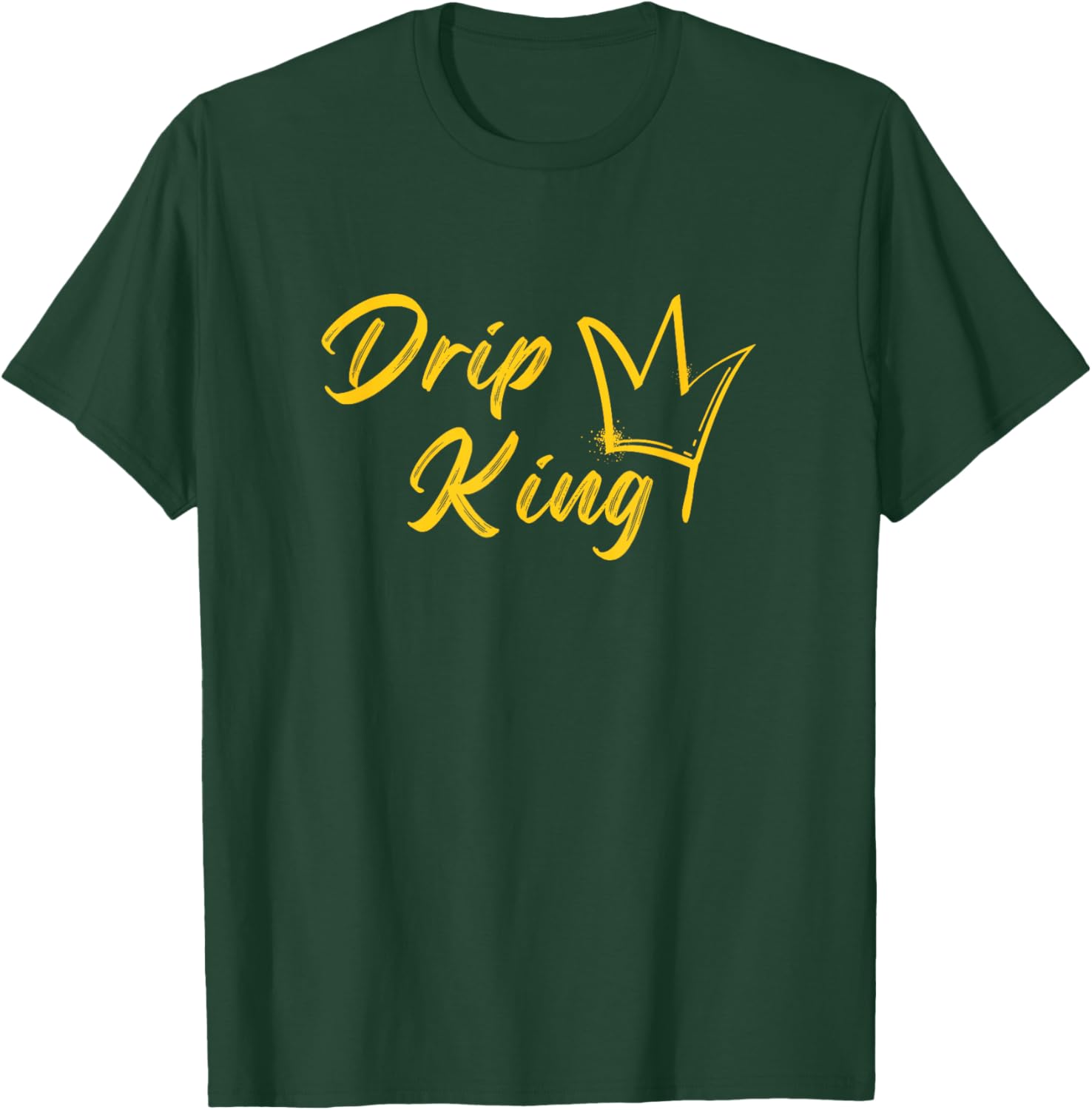 Drip King, Fun graphic design, matching T-Shirt - T-Shirt | Forest