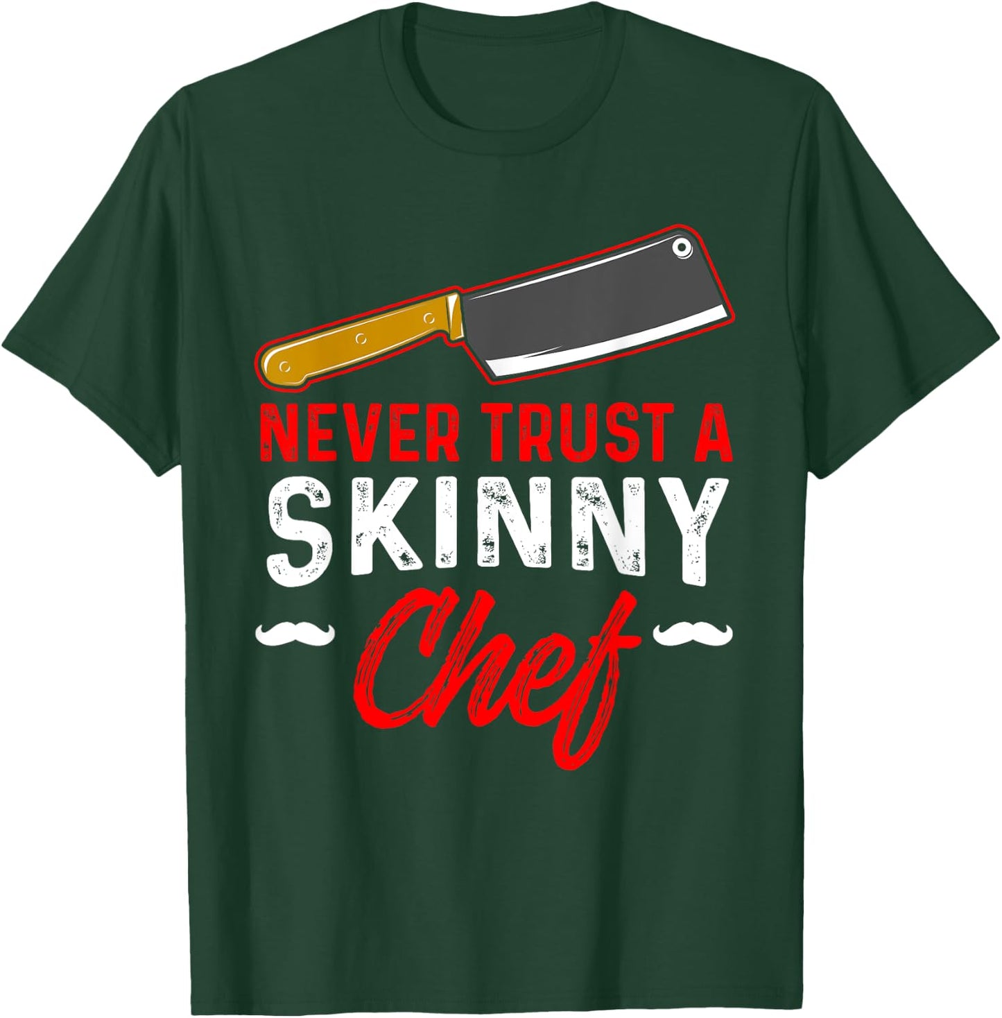 Never Trust A Skinny Chef T-Shirt - T-Shirt | Forest