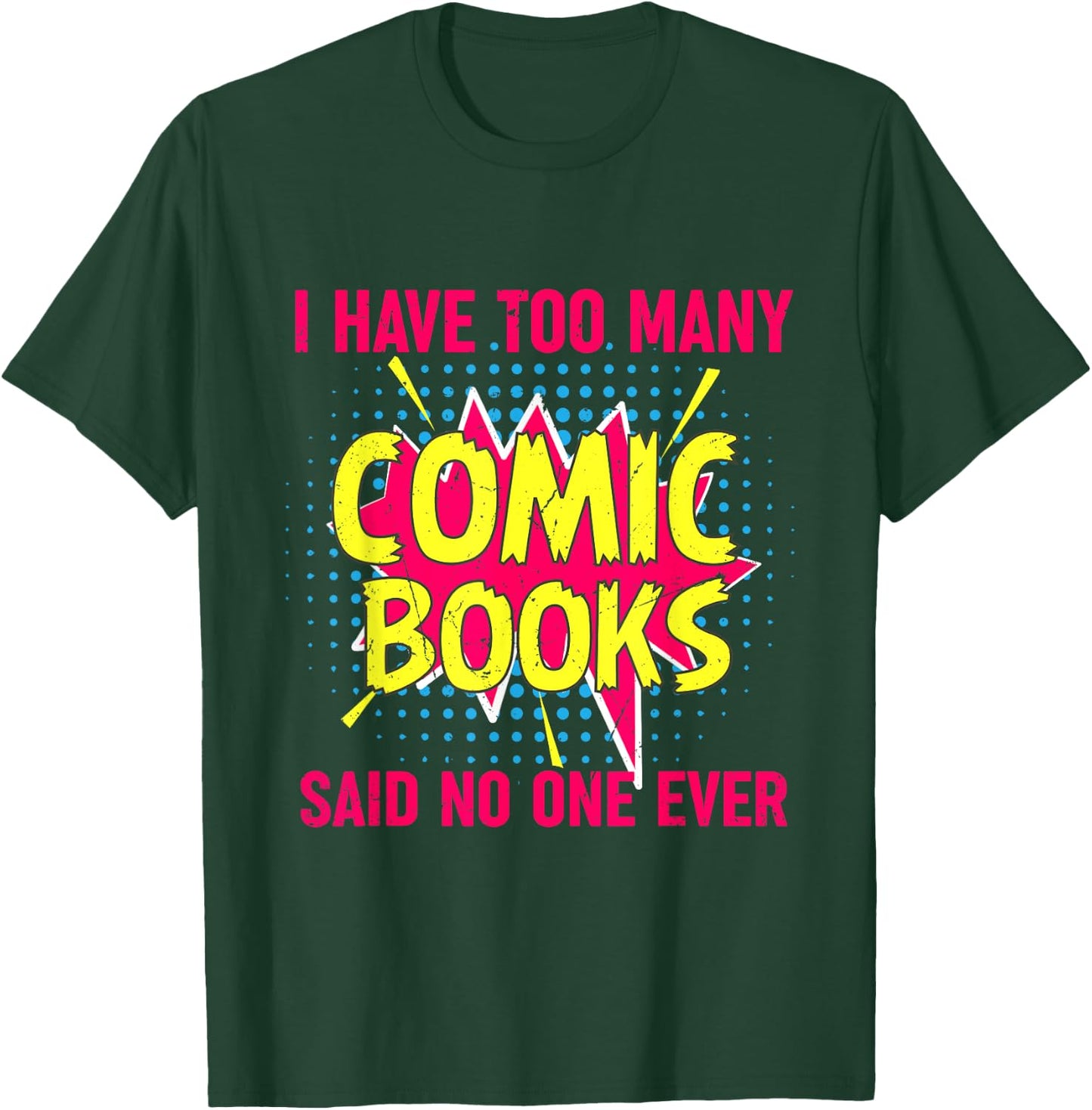 I Have Too Many Comic Books Said No One Ever T-Shirt - T-Shirt | Forest