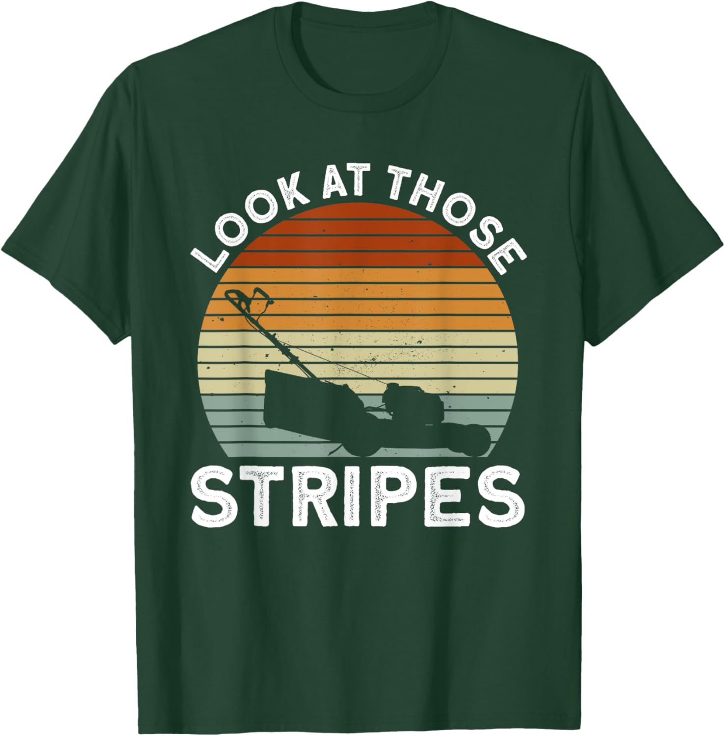 Look At Those Stripes - Lawn Mowing Funny Dad Lawn Mower T-Shirt - T-Shirt | Forest