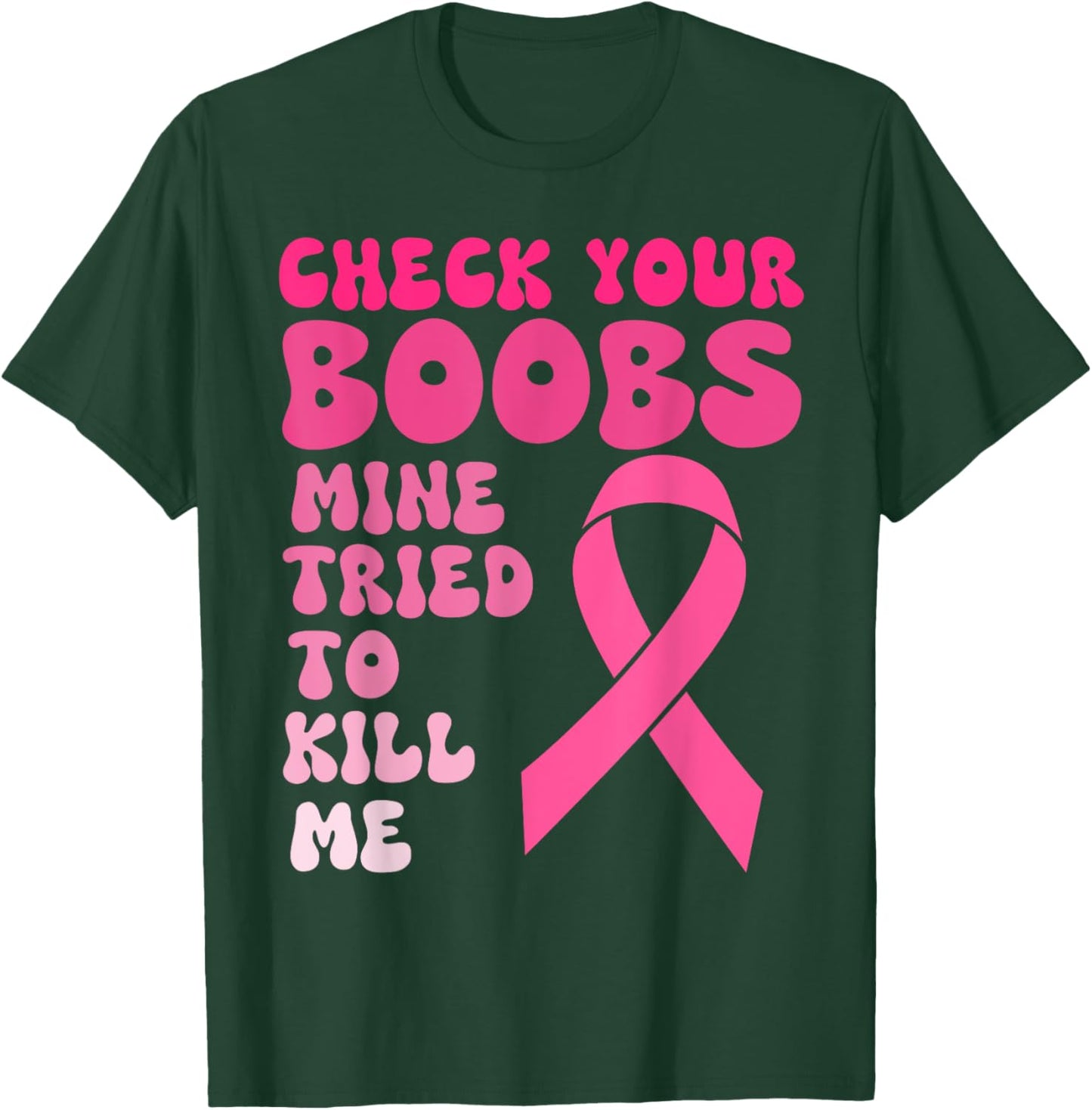 Check Your Boobs Mine Tried To Kill Me Breast Cancer Women T-Shirt - T-Shirt | Forest