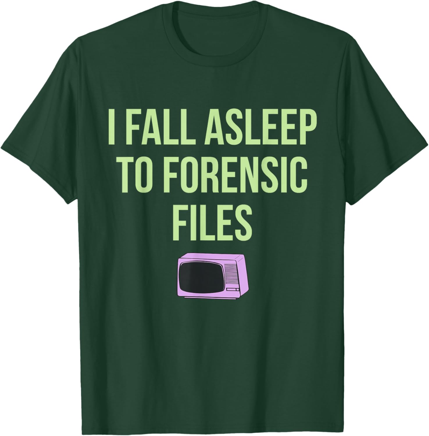 I Fall Asleep To Forensic Files Design T-Shirt - T-Shirt | Forest