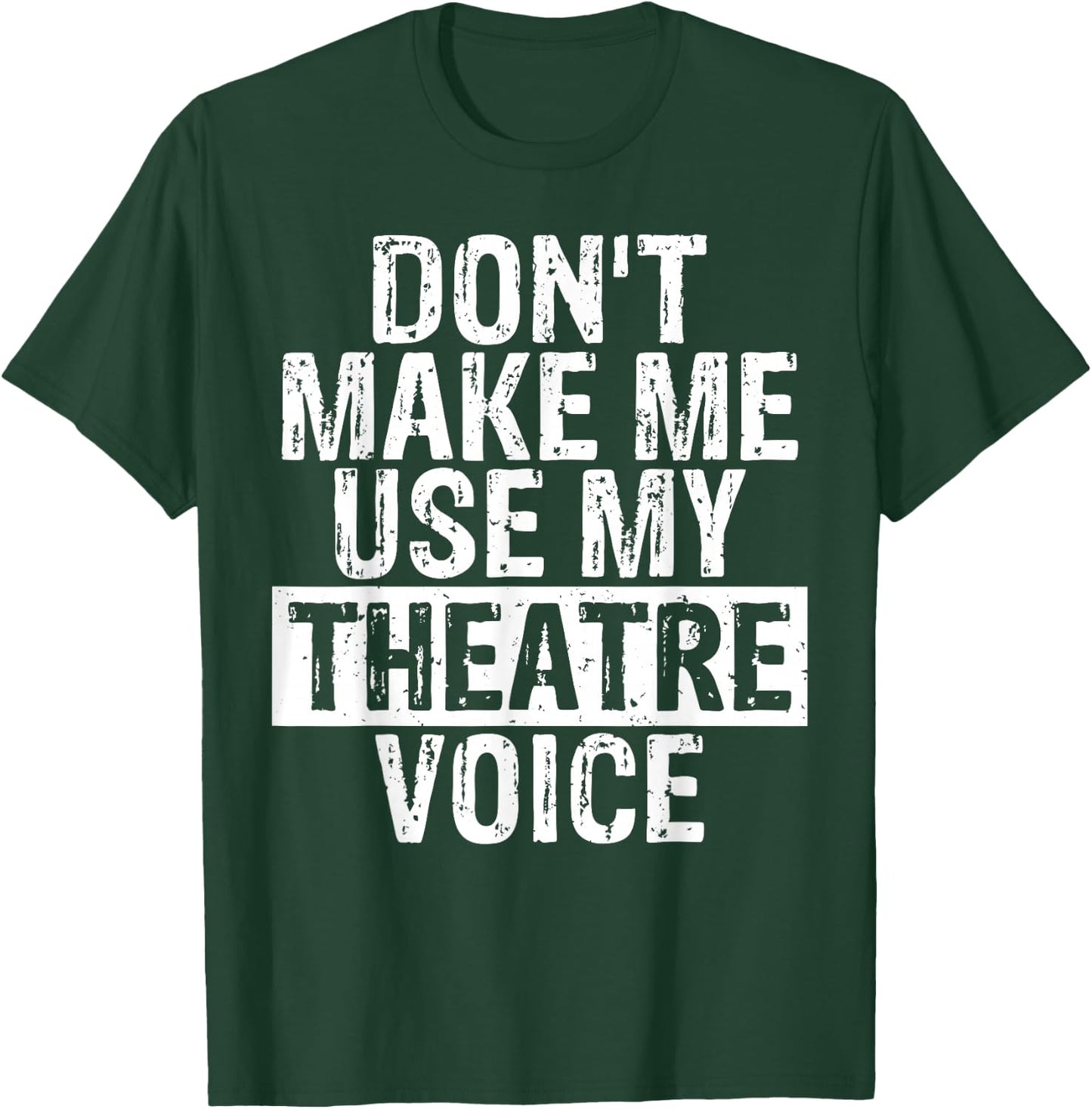 Don't Make Me Use My Theatre Voice Gift Theater Teachers Women Girls Kids T-Shirt - T-Shirt | Forest
