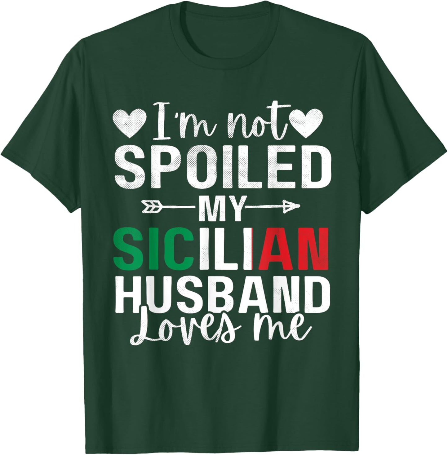 I'm Not Spoiled My Sicilian Husband Loves Me Italian Wife T-Shirt - T-Shirt | Forest