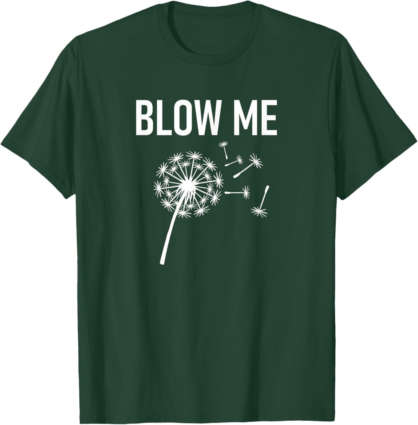 Dandelion Blow Me, Funny, Jokes, Sarcastic Sayings T-Shirt - T-Shirt | Forest