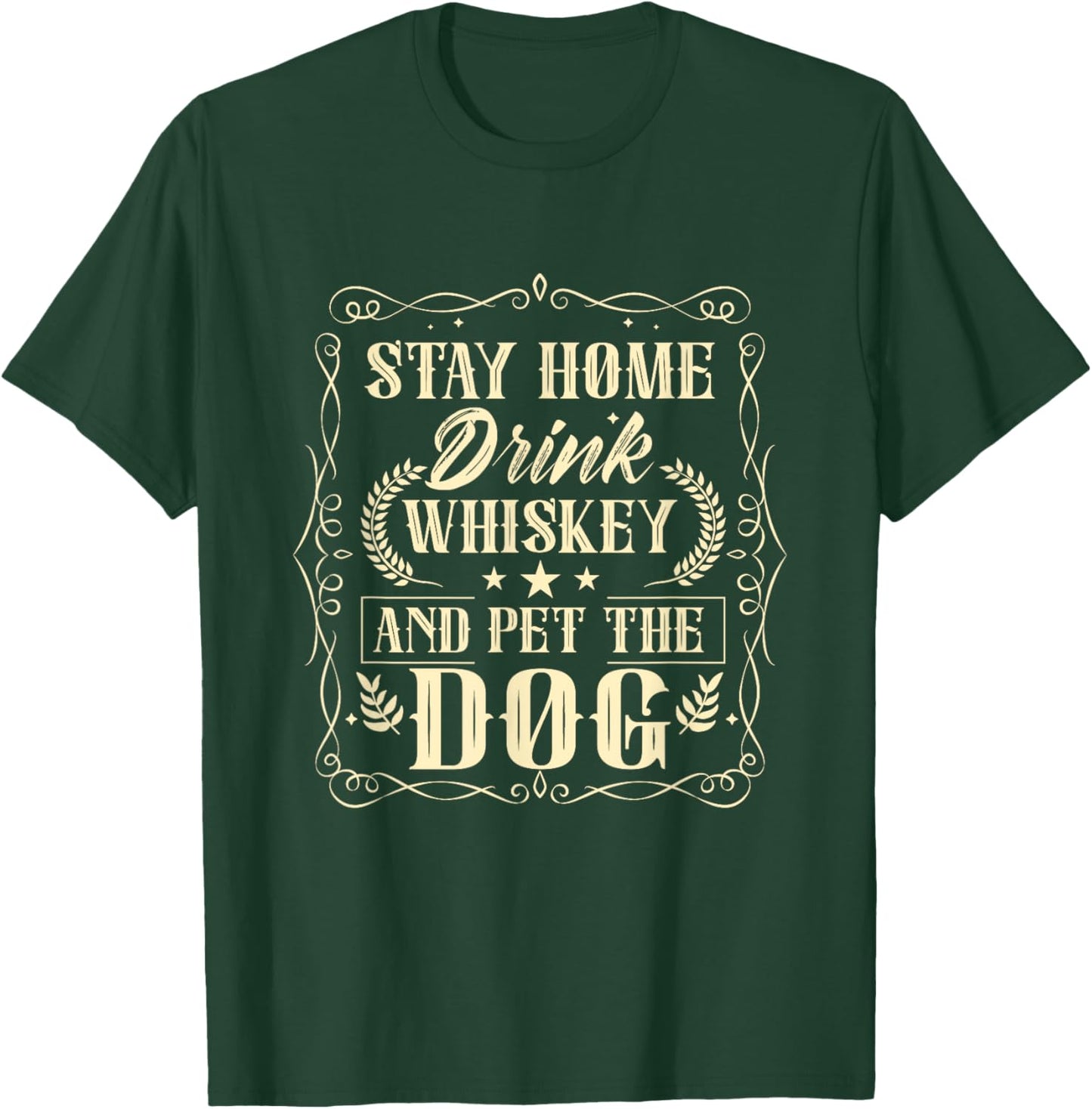 Stay Home Drink Whiskey And Pet The Dog Drinker Drinking T-Shirt - T-Shirt | Forest