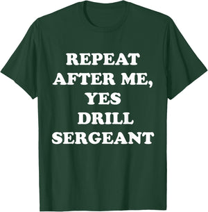 Repeat After Me, Yes Drill Sergeant Fanny Military Army T-Shirt - T-Shirt | Forest