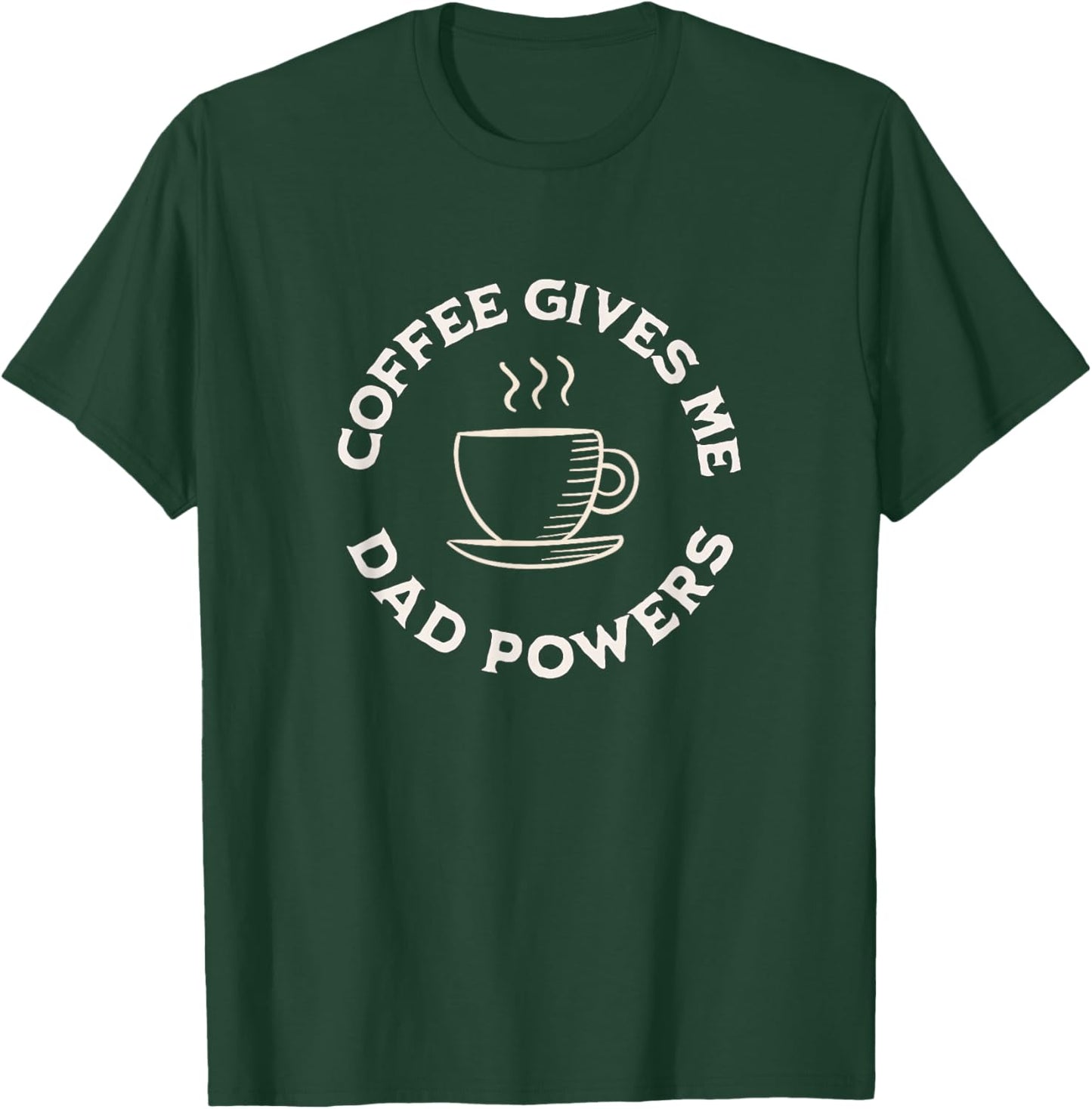 Coffee Gives Me Dad Powers Funny Coffee Lover Father's day T-Shirt - T-Shirt | Forest