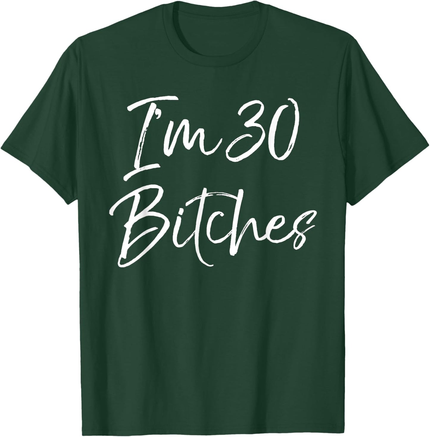 Funny 30th Birthday Gift Girls Cute I'm 30 Bitches T-Shirt - T-Shirt | Forest