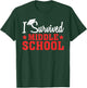 I Survived Middle School T-Shirt - T-Shirt | Forest