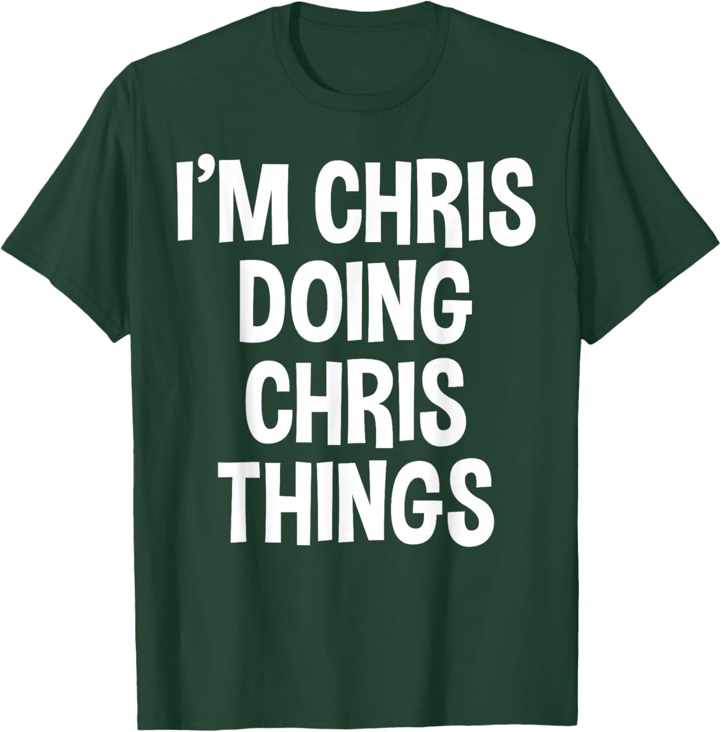 I'm Chris Doing Chris Things Funny Saying T-Shirt - T-Shirt | Forest