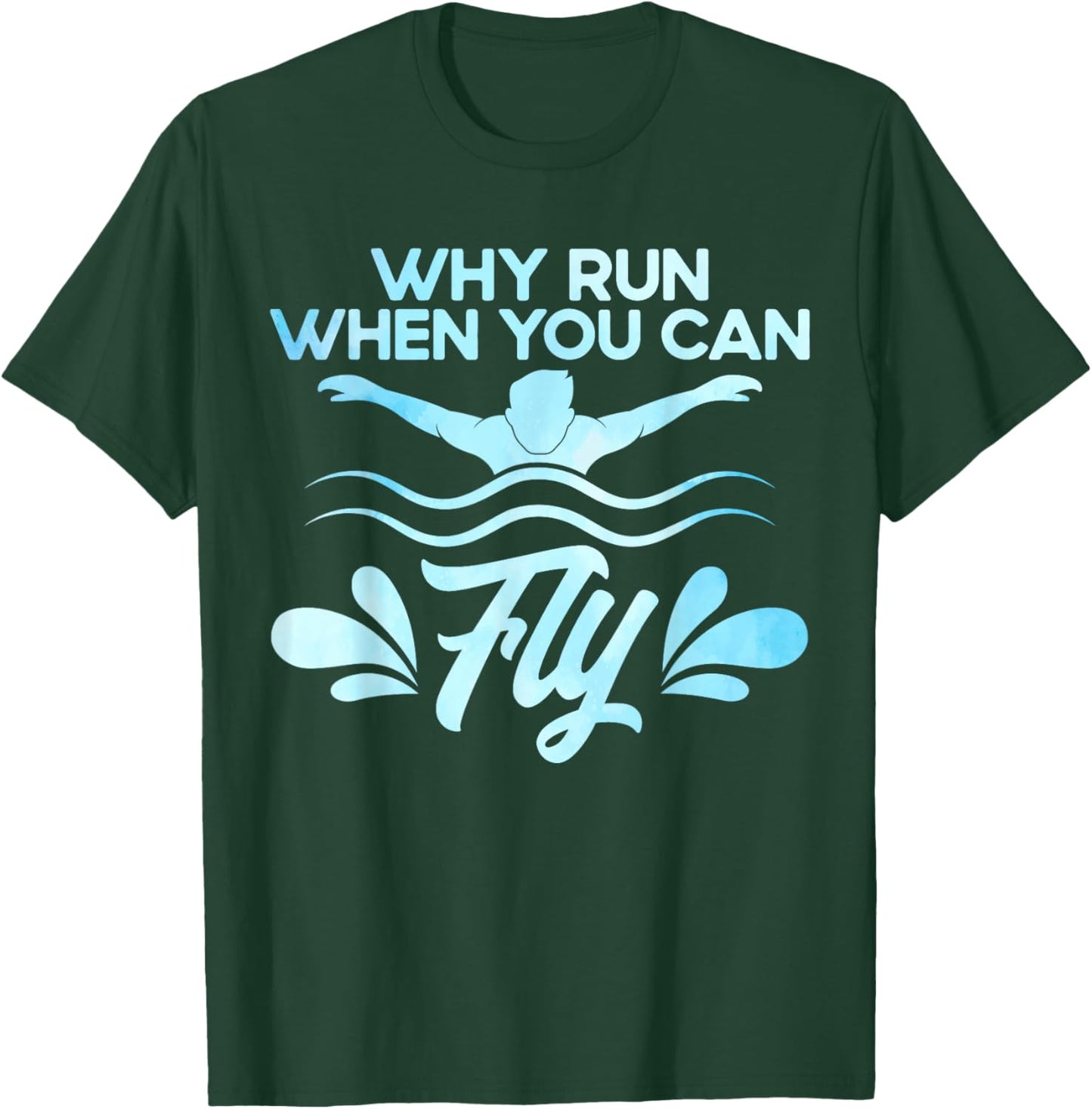 Swimming Swimmer Swim Why Run When You Can Fly Watercolor T-Shirt - T-Shirt | Forest