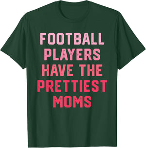 Football Players Have the Prettiest Moms T-Shirt - T-Shirt | Forest