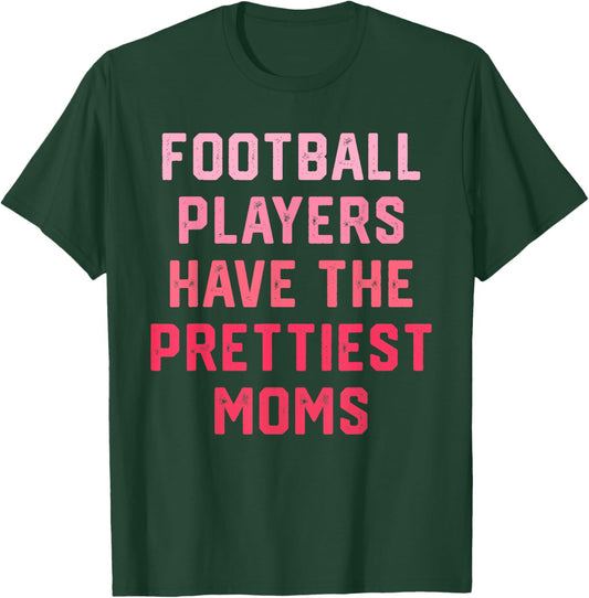 Football Players Have the Prettiest Moms T-Shirt - T-Shirt | Forest