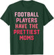 Football Players Have the Prettiest Moms T-Shirt - T-Shirt | Forest