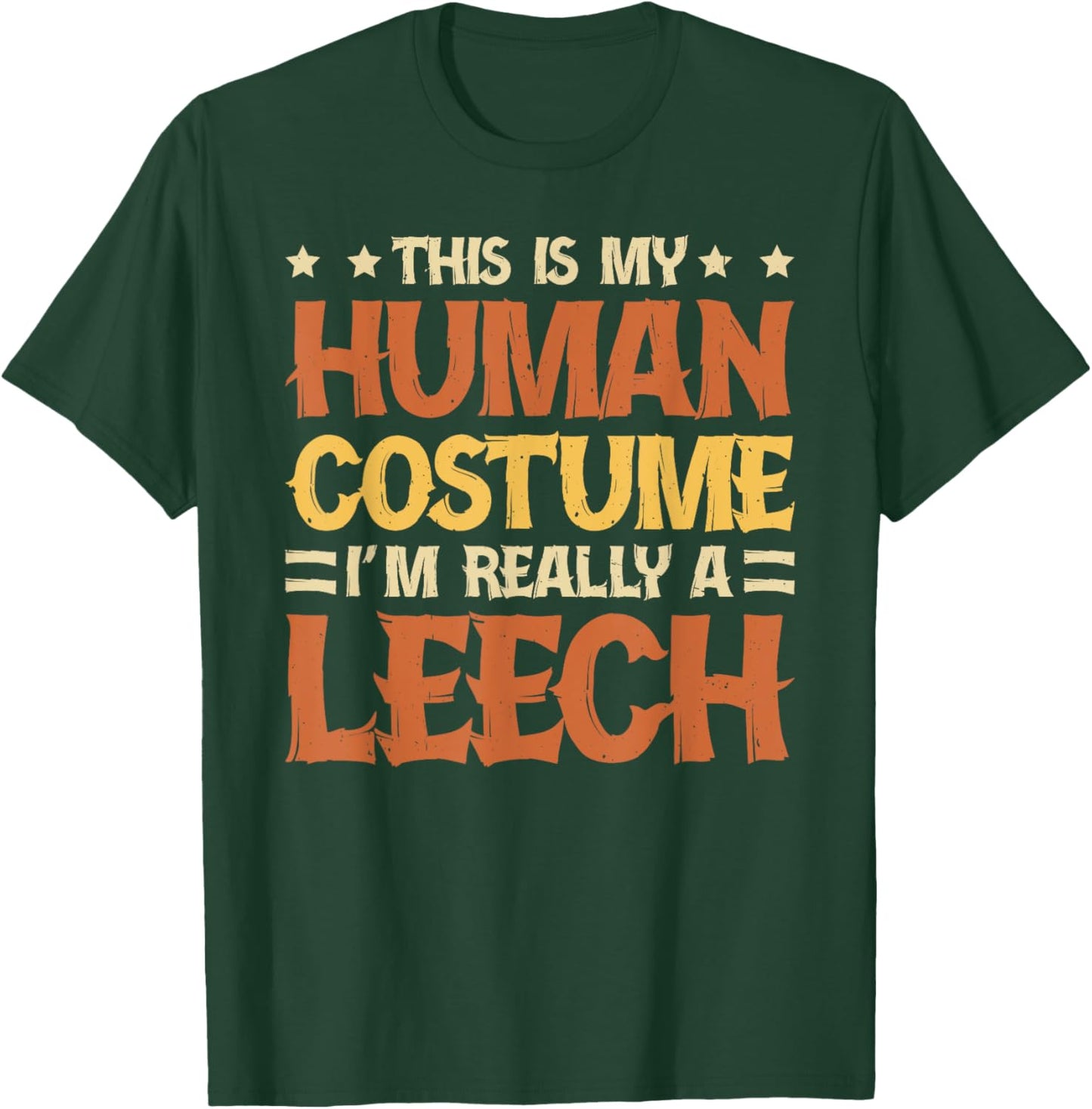 This Is My Human Costume I'm Really A Leech T-Shirt - T-Shirt | Forest