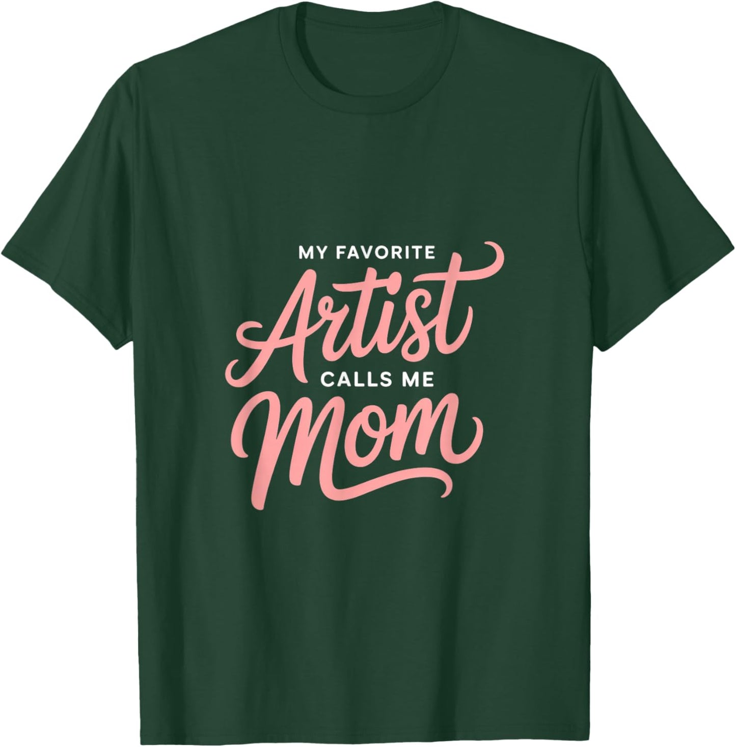 My Favorite Artist Calls Me Mom T-Shirt - T-Shirt | Forest