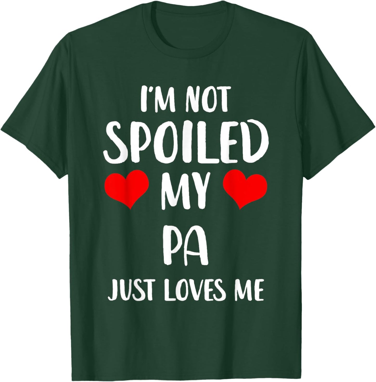 Funny Pa I'm Not Spoiled My Pa Just Loves Me T-Shirt - T-Shirt | Forest