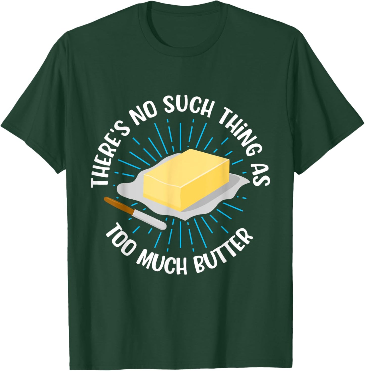 There's No Such Thing As Too Much Butter Funny Baking Lover T-Shirt - T-Shirt | Forest