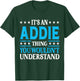 It's An Addie Thing Wouldn't Understand Girl Name Addie T-Shirt - T-Shirt | Forest