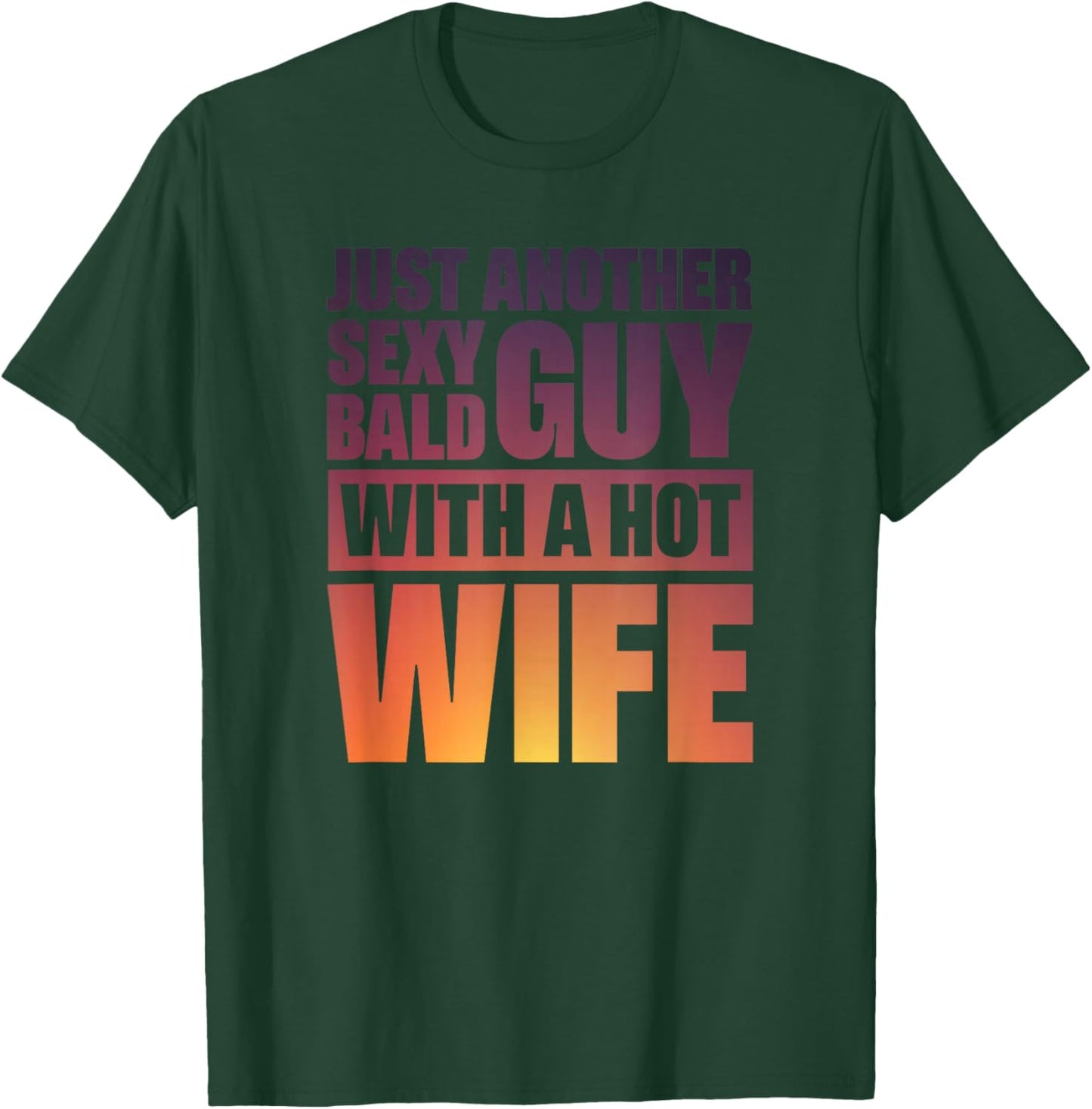 Just Another Sexy Bald Guy With A Hot Wife T-Shirt - T-Shirt | Forest