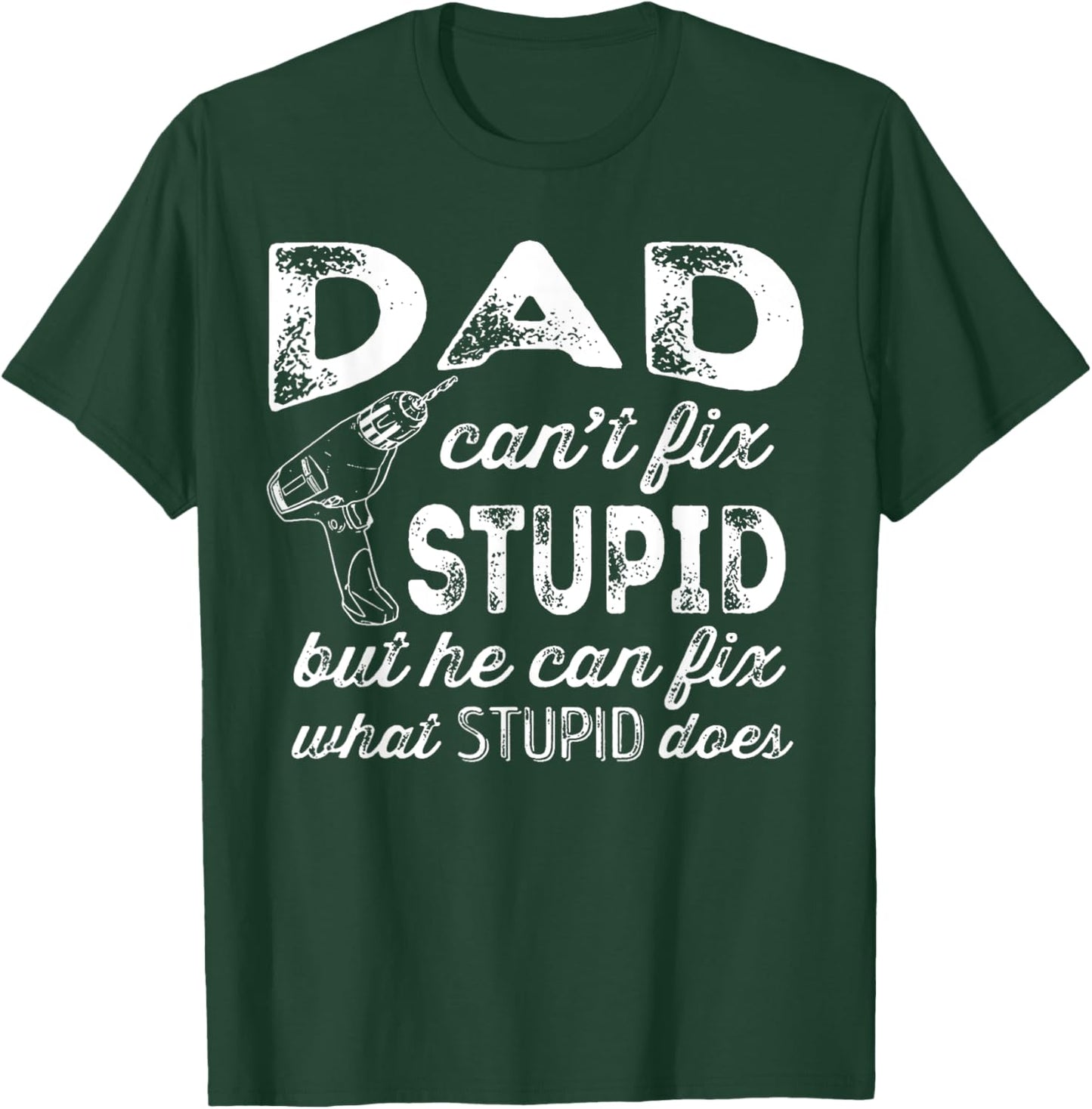 Funny Handyman Dad Shirt Dad Can't Fix Stupid T-Shirt - T-Shirt | Forest