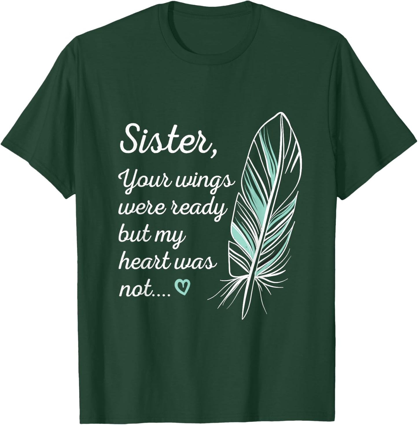 Sister Wings Were Ready By My Heart Not Memorial T-Shirt - T-Shirt | Forest