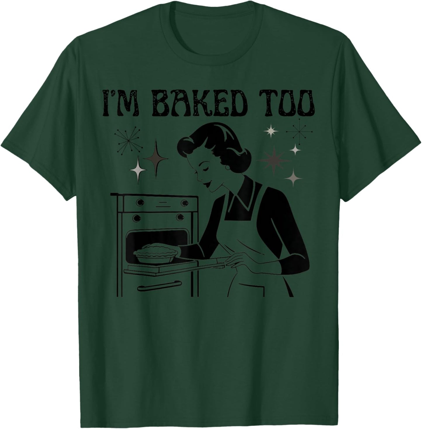 I'm Baked Too Funny Kitchen Women's Humor Retro Style T-Shirt - T-Shirt | Forest