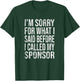 Funny Sorry For What I said Before I Called Sponsor AA NA T-Shirt - T-Shirt | Forest