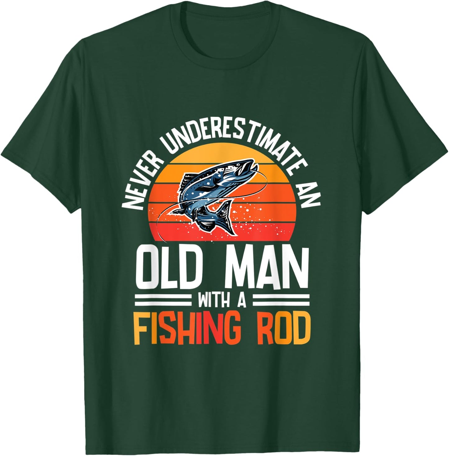 Fishing - Never Underestimate An Old Man With A Fishing Rod T-Shirt - T-Shirt | Forest