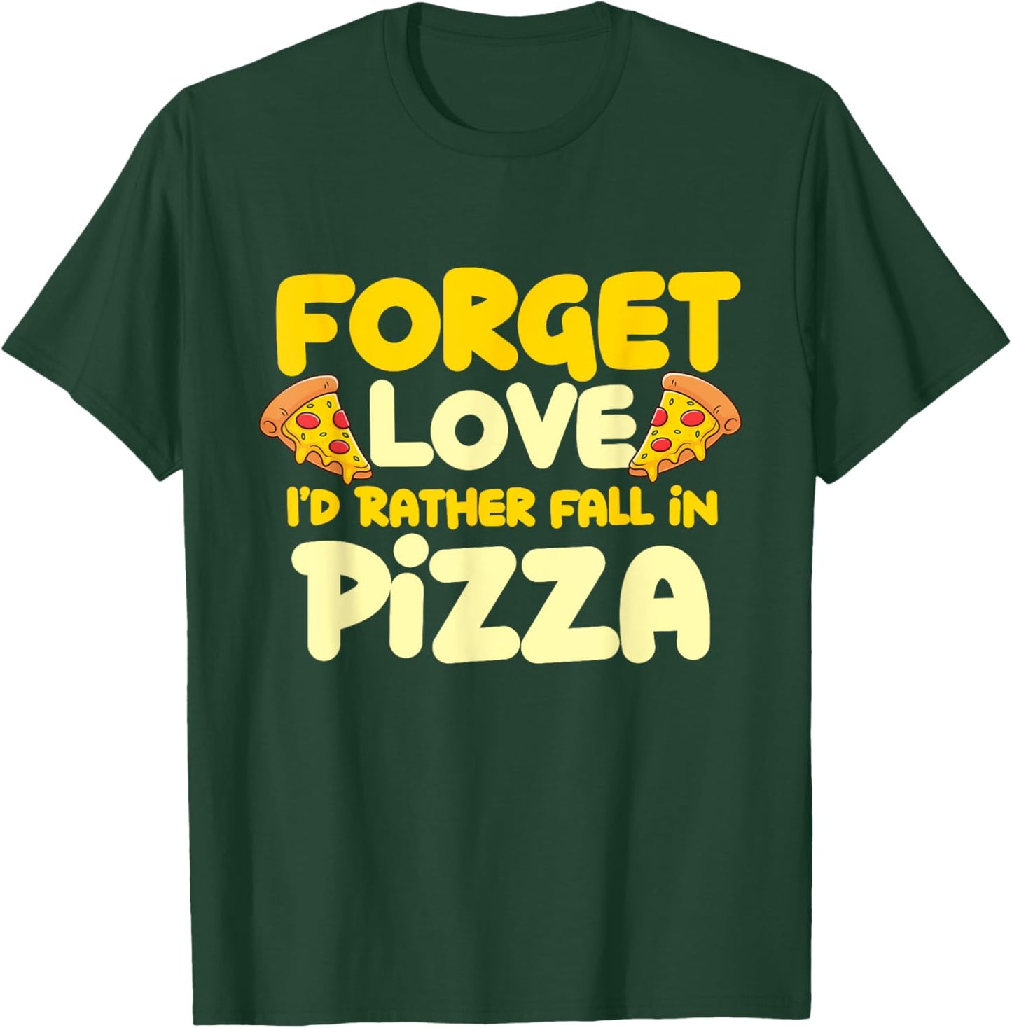 Forget Love I'd Rather Fall In Pizza - Pizza Baker T-Shirt - T-Shirt | Forest