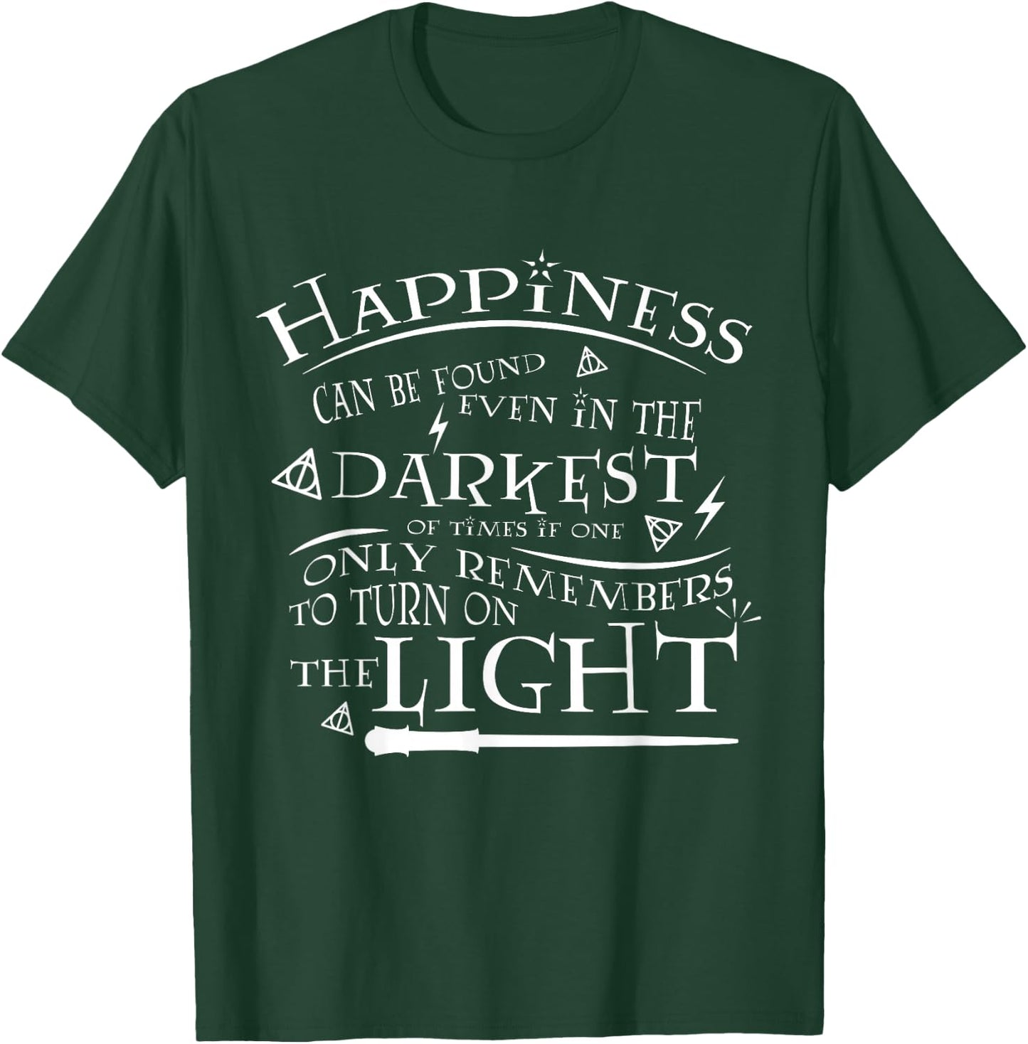 Happiness Can be Found Even in the Darkest of Times T-Shirt - T-Shirt | Forest