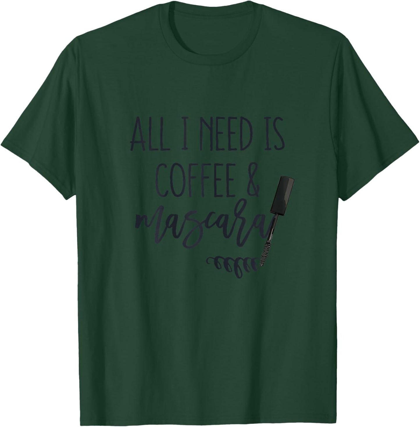 All I Need is Coffee and Mascara Funny Makeup Lover Quotes T-Shirt - T-Shirt | Forest