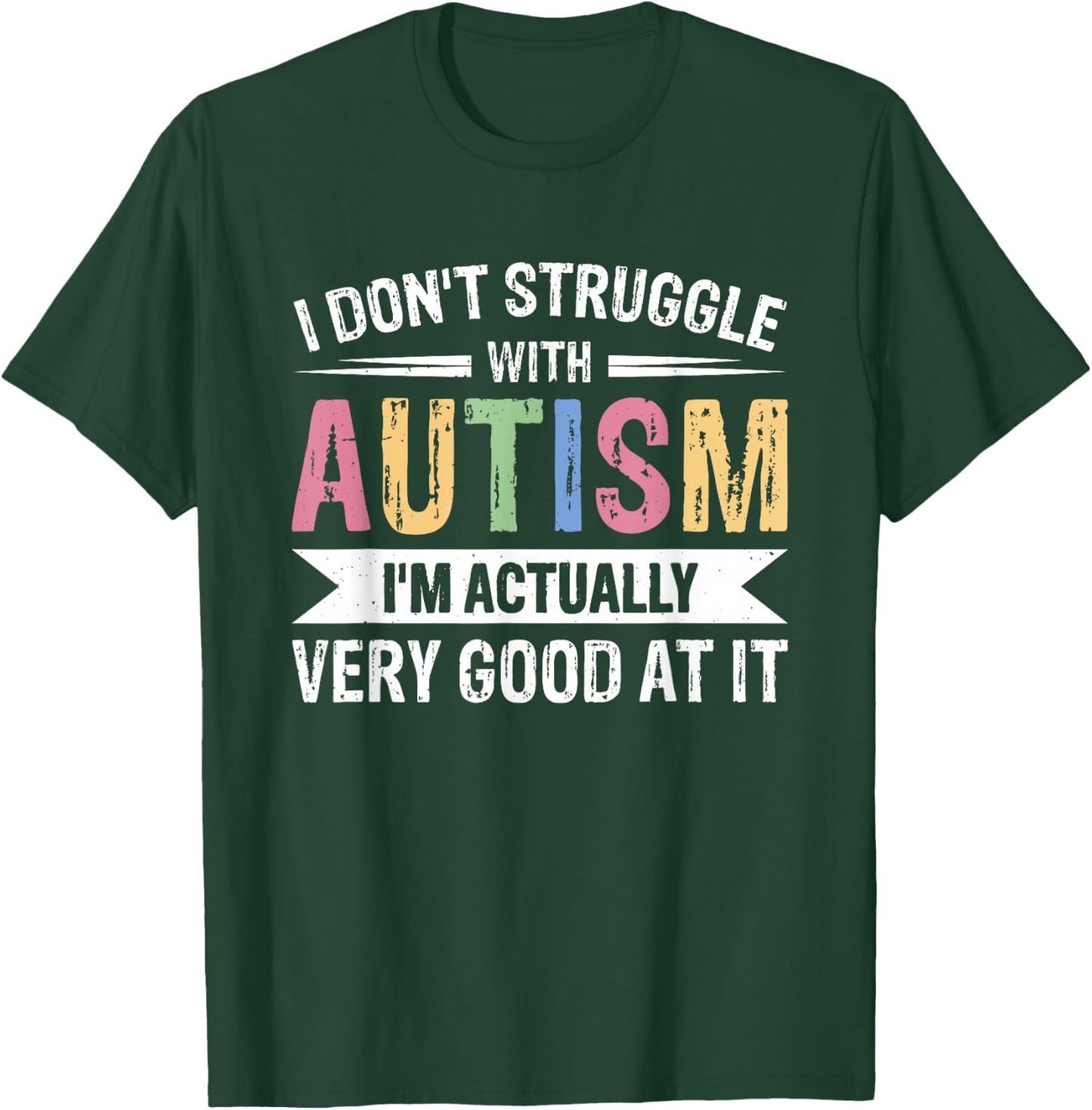 I Don't Struggle With Autism I'm Actually Very Good At It T-Shirt - T-Shirt | Forest
