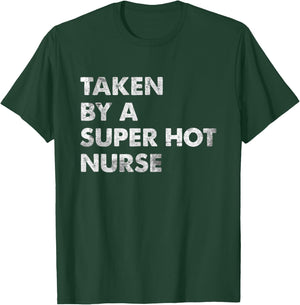 Taken by a Super Hot Nurse Boyfriend Husband T-Shirt - T-Shirt | Forest