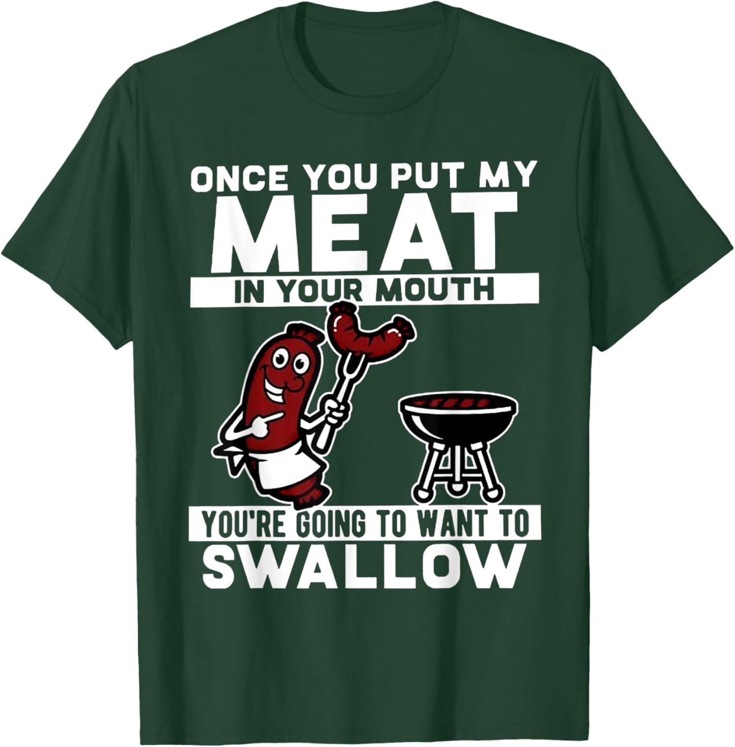 Once You Put My Meat In Your Mouth T-Shirt - T-Shirt | Forest