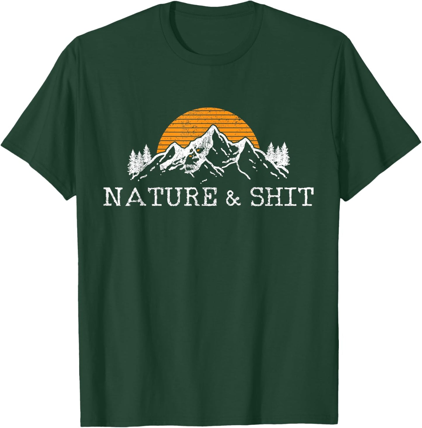 Nature & Shit - Funny Outdoor Mountains Camping Hiking Gift T-Shirt - T-Shirt | Forest